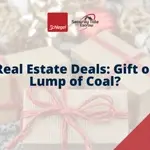 Real Estate Deals: Gift or Lump of Coal?