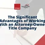 The Significant Advantages of Working With an Attorney-Owned Title Company