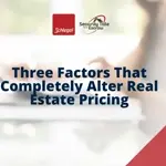 Three Factors That Completely Alter Real Estate Pricing